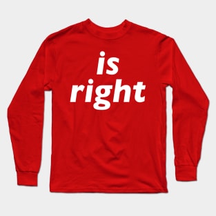 Is Right Long Sleeve T-Shirt